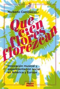 Que cien flores florezcan. Innovación musical y experimentación social en América y Europa [Paperback] CAMBIASSO, NORBERTO
