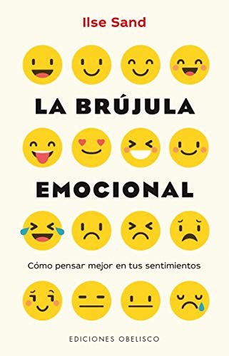 La brújula emocional: Cómo pensar mejor en tus sentimientos [Paperback] Ilse Sand