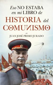 Eso no estaba en mi libro de historia del Comunismo [Paperback] Primo Jurado, Juan José