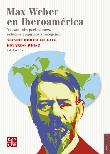 Max Weber en Iberoamérica [Paperback] Morcillo Laiz, Álvaro|Eduardo Weisz and Luis, F. Aguilar