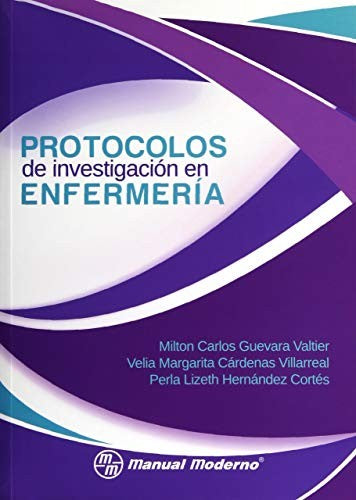 Protocolos de investigación en enfermería [Paperback] Guevara, Valtier; Milton, Carlos; Cárdenas, Villarreal, Velia Margarita and Hernández Cortés, Perla Lizeth