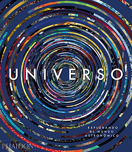 Universo: Explorando El Cosmos (Universe: Exploring the Astronomical World) (Spanish Edition) [Hardcover] Editors, Phaidon