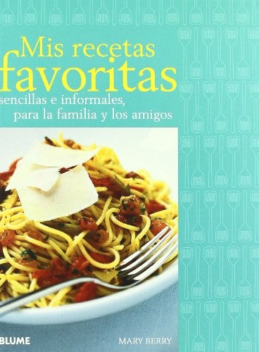Mis recetas favoritas: Sencillas e informales, para la familia y los amigos [Paperback]