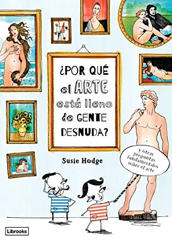 ¿Por Qué El Arte Está Lleno de Gente Desnuda? [Hardcover] Hodge, Susie