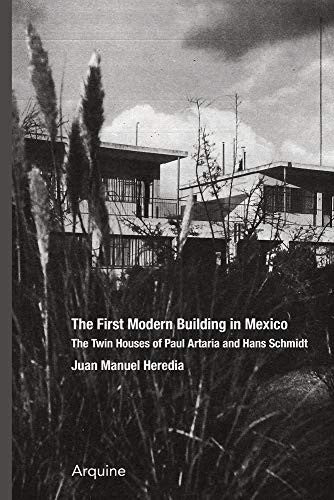 The First Modern Building in Mexico: Twin Houses of Paul Artaria and Hans Schmidt [Paperback] Oechslin, Werner and Heredia, Juan Manuel