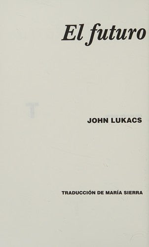 El futuro de la historia [Paperback] Lukacs, John