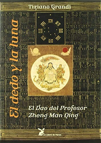 El Dedo y la Luna (La Liebre de Marzo) (Portada Puede Variar): El Dao del Profesor Zheng Man Qing [Paperback] Tiziano Grandi