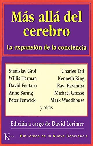 Más allá del cerebro : la expansión de la conciencia [Paperback] David Lorimer and Stanislav Grof, Charles Tart, Willis Harman, David Fontana, Anne Baring y otros.