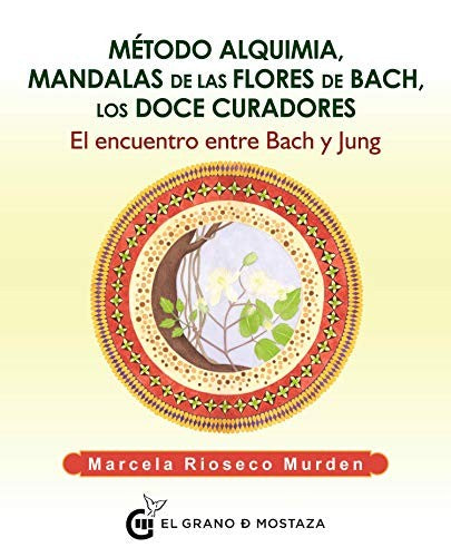 Método alquimia, mandalas de las flores de Bach, los doce curadores: El encuentro entre Bach y Jung [Paperback] Rioseco Murden, Marcela