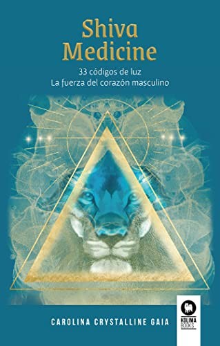 Shiva Medicine: 33 códigos de luz. La fuerza del corazón masculino [Paperback] Unknown