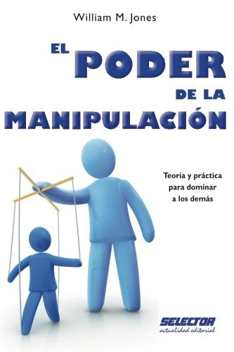 El poder de la manipulación [Paperback] Johnes William M. and Selector
