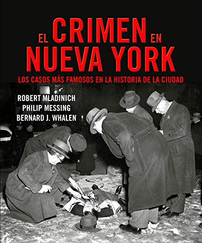 El crimen en Nueva York: Los casos más famosos de la historia de la ciudad (NOVELA POLICÍACA) (Spanish Edition): 1 [Paperback] Whalen, J.Bernard; Mladinich, Robert and Messing, Philip