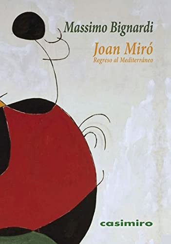 Joan Miró: regreso al Mediterráneo [Paperback] Bignardi, Massimo