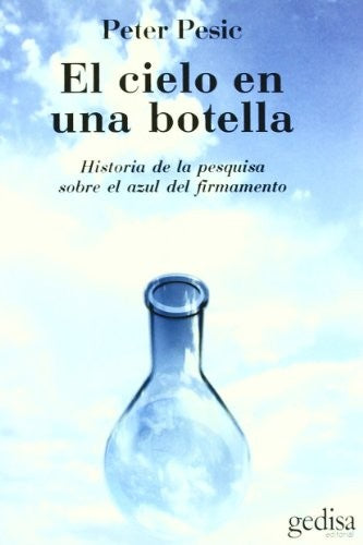 El cielo en una botella: Historia de la pesquisa sobre el azul del firmamento [Paperback] Pesic, Peter