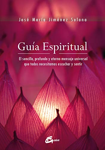 Guía espiritual. El sencillo, profundo y eterno mensaje universal que todos necesitamos escuchar y sentir [Paperback] Jiménez Solana, José María