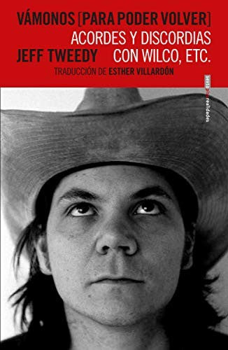 Vámonos (para volver). Acordes y discordias con Wilco, etc. [Paperback] Tweedy, Jeff and Villardón, Esther