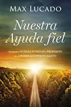 Nuestra Ayuda Fiel: Encuentra Nuevas Fuerzas Y Propósito En El Poder del Espíritu Santo [Paperback] Lucado, Max