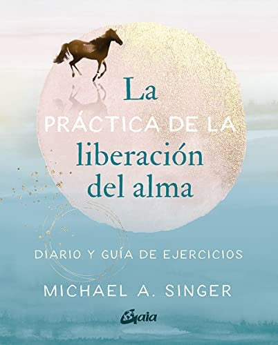 La práctica de la liberación del alma [Paperback] Singer, Michael A.