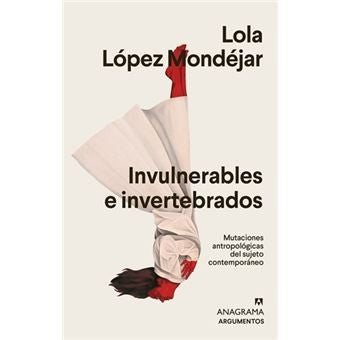 Invulnerables e invertebrados [Paperback] López Mondéjar, Lola