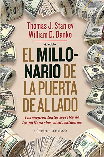 El millonario de la puerta de al lado: Los sorprendentes secretos de los millonarios estadounidenses [Paperback] Thomas J. Stanley and William D. Danko