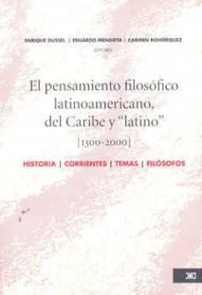 El pensamiento filosófico latinoamericano, del Caribe y “latino”, 1300-2000 [Paperback] Dussel, Enrique, Eduardo Mendieta y Carmen Bohórquez (eds.)