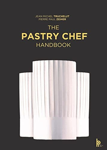 The Pastry Chef Handbook: La Patisserie de Reference [Hardcover] Zeiher, Pierre Paul and Truchelut, Jean Michel