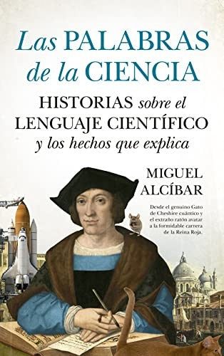 Las palabras de la ciencia. Historias sobre el lenguaje científico y los hechos que explica