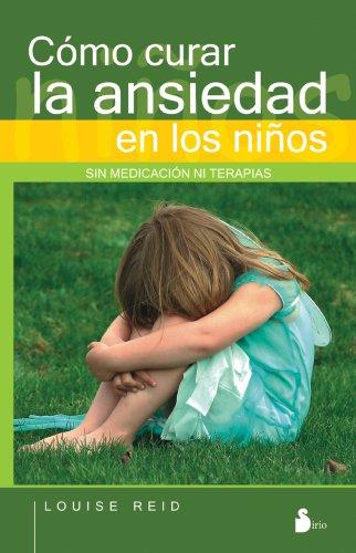 Cómo Curar La Ansiedad En Los Niños (Portada Puede Variar): Sin medicación ni terapias [Paperback] Louise Reid