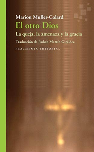 El otro Dios: La queja, la amenaza y la gracia [Paperback] Muller-Colard, Marion and Martín Giráldez, Rubén