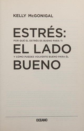 Estrés: el lado bueno: Por Qué El Estrés Es Bueno Para Ti Y Cómo Puedes Volverte Bueno Para Él [Paperback] McGonigal, Kelly