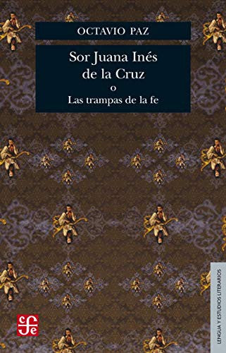 Sor Juana Inés de la Cruz o Las trampas de la fe;LENGUA Y ESTUDIOS LITERARIOS;LENGUA Y ESTUDIOS LITERARIOS [Paperback] Paz, Octavio
