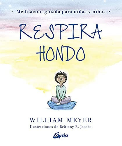 Respira hondo. Meditación guiada para niñas y niños [Hardcover] Jacobs, Brittany R. and Meyer, William