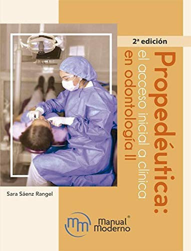 Propedéutica: El Acceso Inicial A Clínica En Odontología Ii. 2Da. Edición [Paperback] Saenz, Sara