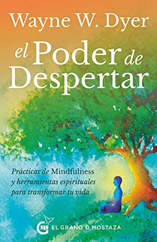 Poder de despertar, El. Prácticas de mindfulness y herramientas espirituales para transformar tu vida [Hardcover] Dyer, Dr. Wayne W.