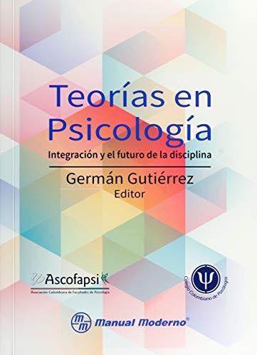 Teorías En Psicología: Integración Y El Futuro De La Disciplina (1A Edición) [Paperback] Gutierrez Dominguez, Germán Antonio