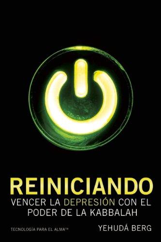 Reiniciando: Vencer la Depresion con el Poder de la Kabbalah (Spanish Edition) Yehuda Berg and Kabbalah Centre Publishing