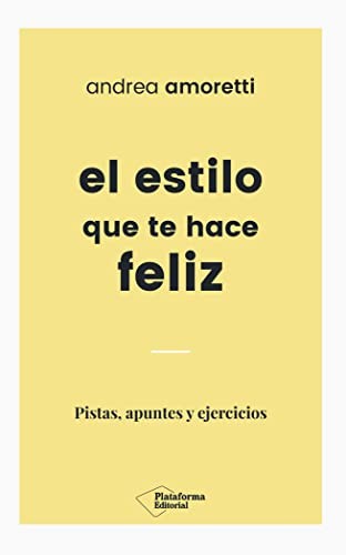 El estilo que te hace feliz: Pistas, apuntes y ejercicios [Paperback] Amoretti, Andrea