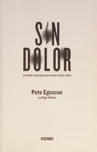 Sin dolor. El método revolucionario para combatir el dolor crónico [Paperback] Egoscue, Pete and Gittines, Roger