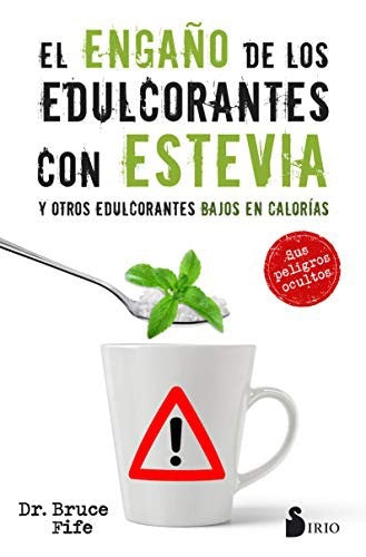 El engaño de los edulcorantes con estevia (Portada puede variar): Y otros edulcorantes bajos en calorías [Paperback] Bruce Fife
