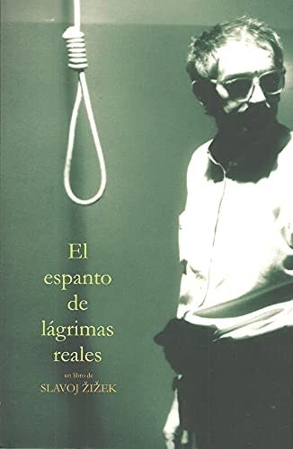 El espanto de lágrimas reales Zizek Slavoj