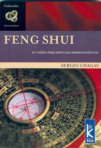 Feng Shui: El Camino Para Impulsar Cambios Positivos / The way to prompt positive changes [Paperback] Sergio Chagas