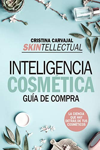 Skintellectual. Inteligencia cosmética [Paperback] Carvajal Riola, Cristina