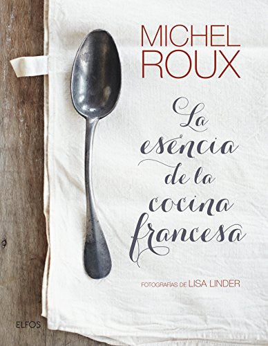 La esencia de la cocina francesa [Hardcover] MICHEL ROUX