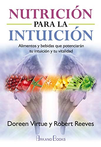 Nutrición para la intuición. Alimentos y bebidas que potenciarán tu intuición y tu vitalidad [Paperback] Virtue, Doreen and Reeves, Robert