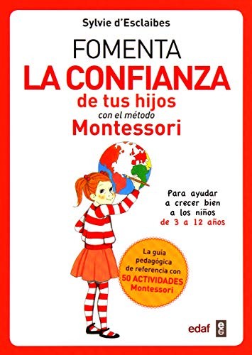 Fomenta la confianza de tus hijos con el método Montessori: Para ayudar a crecer bien a los niños de 3 a 12 años [Paperback] Sylvie d’Esclaibes