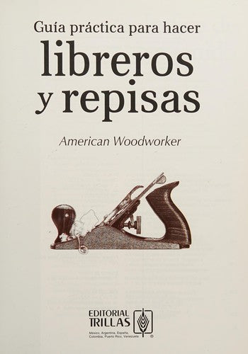 Guia practica para hacer libreros y repisas [Paperback] American Woodworker