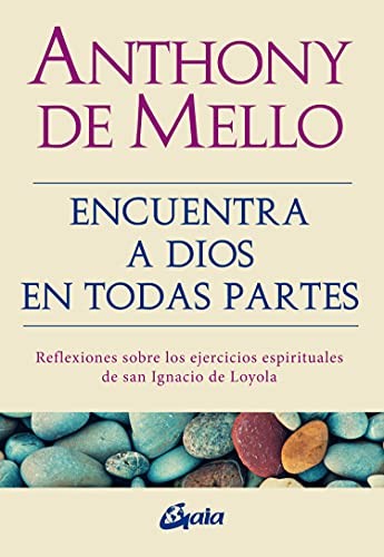 Encuentra A Dios En Todas Partes. Reflexiones Sobre Los Ejercicios Espirituales De San Ignacio De Loyola [Paperback] De Mello, Anthony