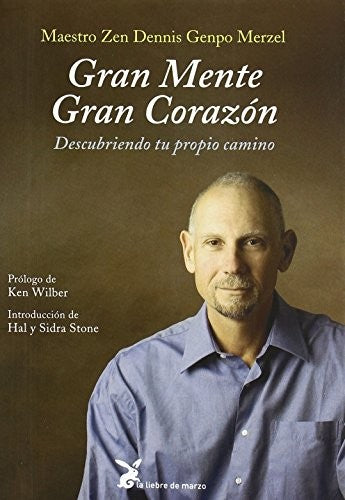 Gran Mente Gran Corazón (Portada Puede Variar): Descubriendo tu propio camino [Paperback] Dennis Genpo Merzel; Ken Wilber; Hal Stone and Sidra Stone