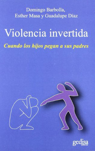 Violencia invertida: Cuando los hijos pegan a sus padres [Paperback] Borbolla, Domingo