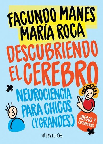DESCUBRIENDO EL CEREBRO. NEUROCIENCIA PARA CHICOS (Y GRANDES)
